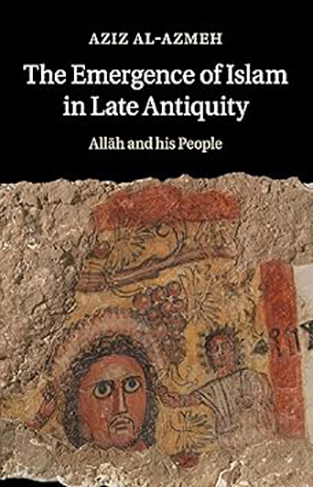 The Emergence of Islam in Late Antiquity - Allah and His People